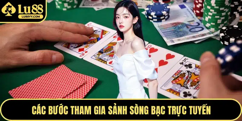 Các bước tham gia sảnh sòng bạc trực tuyến