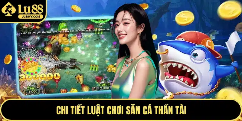 Chi tiết luật chơi săn cá thần tài