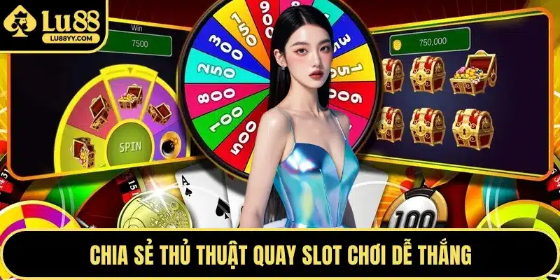 Chia sẻ thủ thuật quay Slot chơi dễ thắng