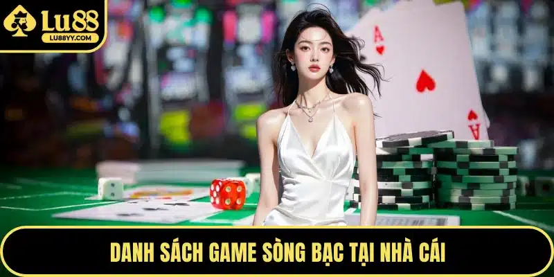 Danh sách game sòng bạc tại nhà cái