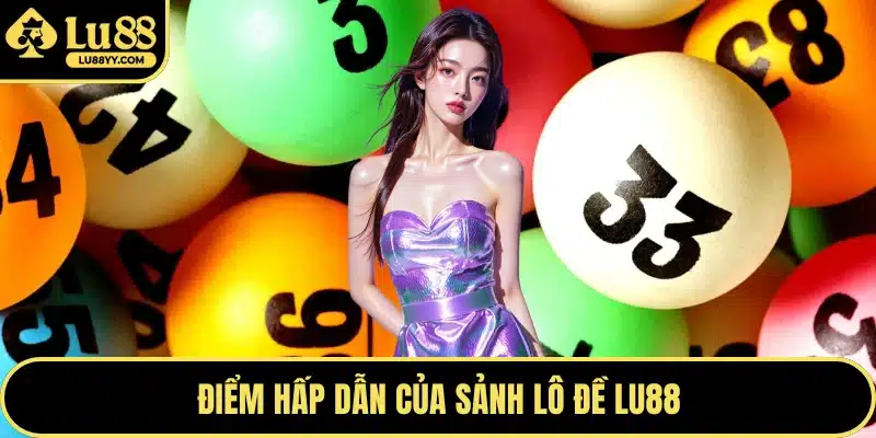 Điểm hấp dẫn của sảnh lô đề LU88