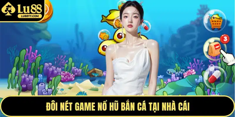 Đôi nét game nổ hũ bắn cá tại nhà cái
