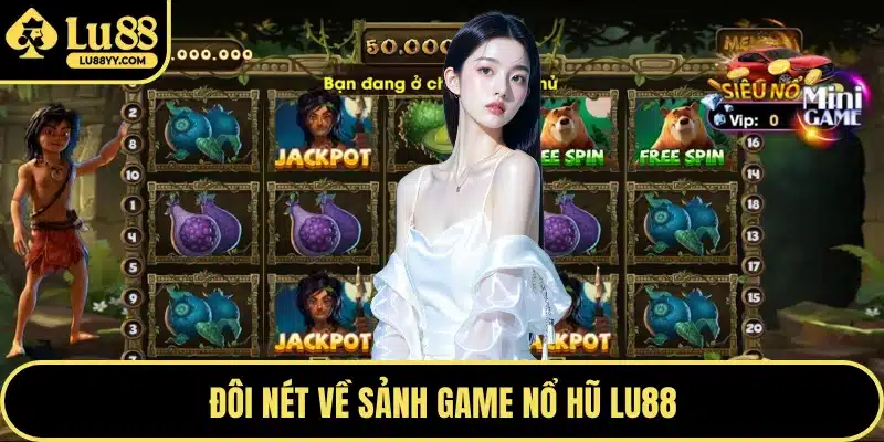 Đôi nét về sảnh game nổ hũ LU88