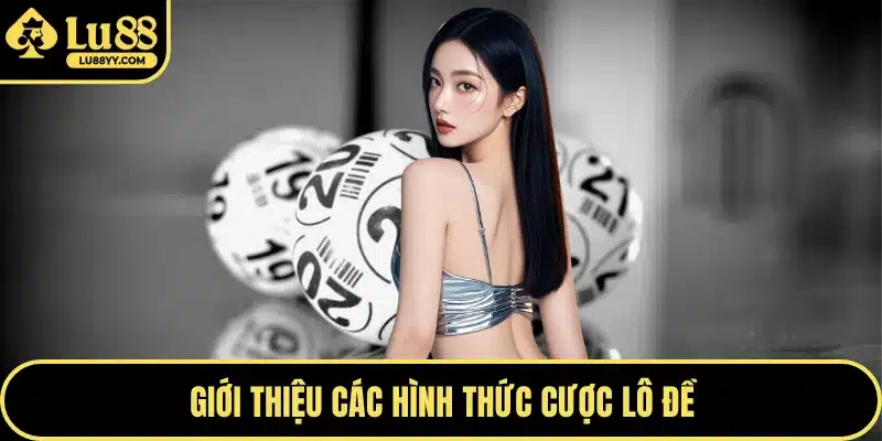 Giới thiệu các hình thức cược lô đề