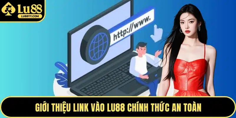 Giới thiệu link vào LU88 chính thức an toàn