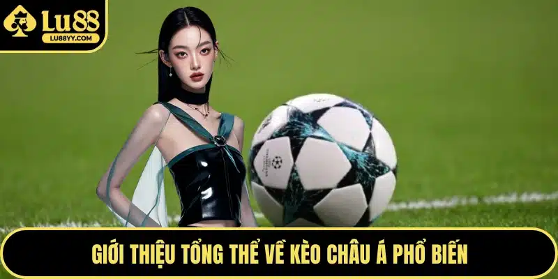 Giới thiệu tổng thể về kèo châu Á phổ biến