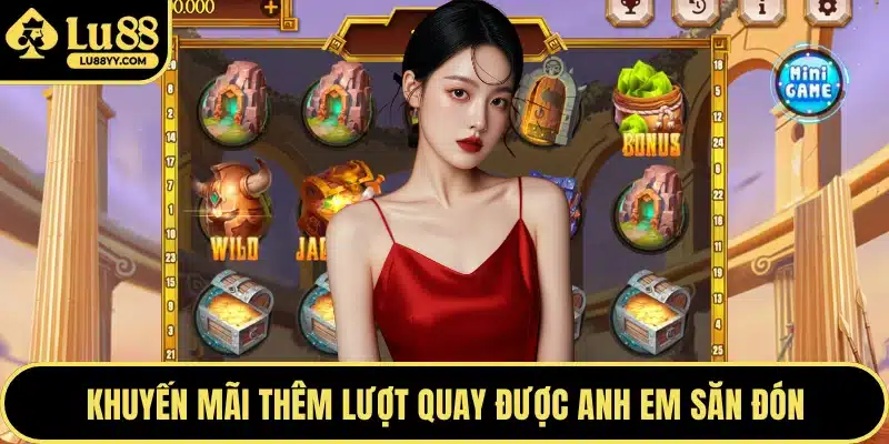 Khuyến mãi thêm lượt quay được anh em săn đón