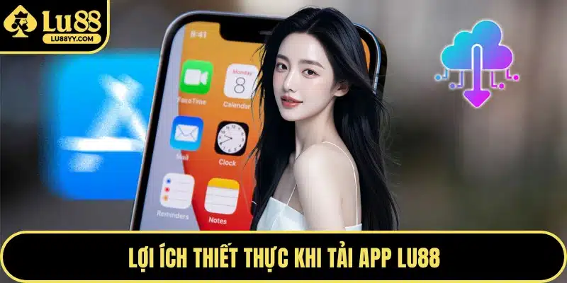 Lợi ích thiết thực khi tải app LU88
