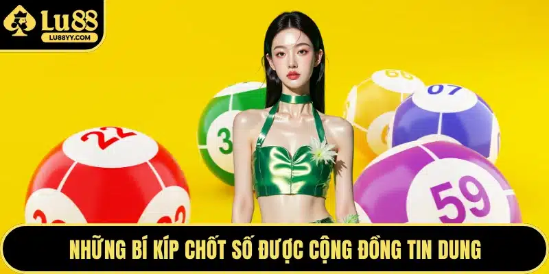 Những bí kíp chốt số được cộng đồng tin dùng