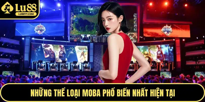 Những thể loại MOBA phổ biến nhất hiện tại