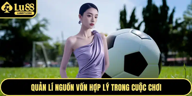 Quản lí nguồn vốn hợp lý trong cuộc chơi