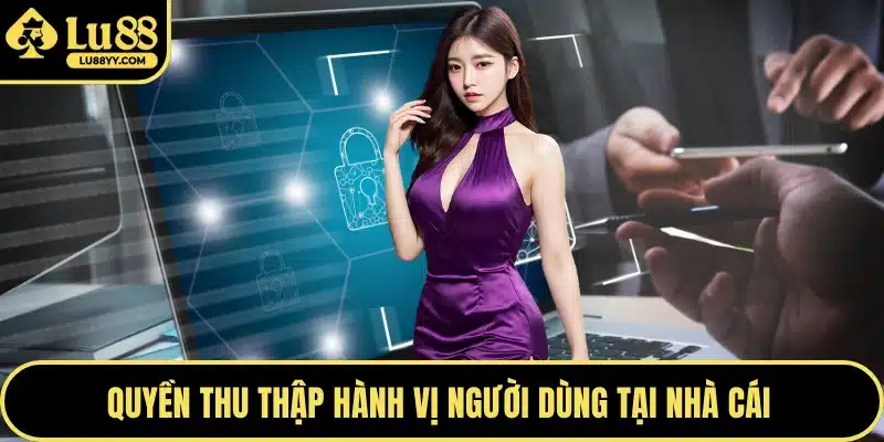 Quyền thu thập hành vị người dùng tại nhà cái