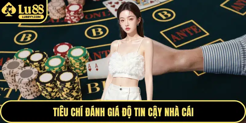 Tiêu chí đánh giá độ tin cậy nhà cái