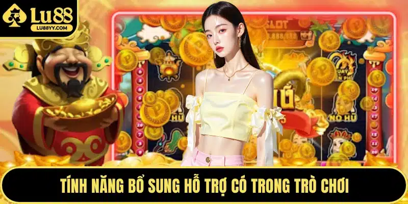Tính năng bổ sung hỗ trợ có trong trò chơi