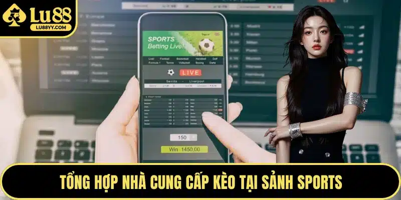 Tổng hợp nhà cung cấp kèo tại sảnh sports