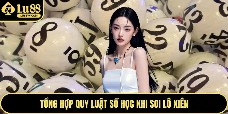 Tổng hợp quy luật số học khi soi lô xiên