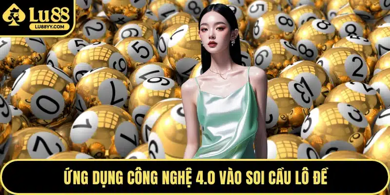 Ứng dụng công nghệ 4.0 vào soi cầu lô đề