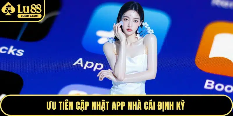 Ưu tiên cập nhật app nhà cái định kỳ