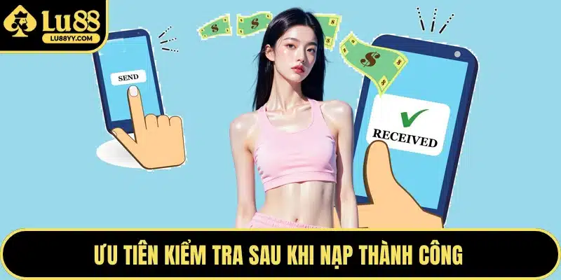 Ưu tiên kiểm tra sau khi nạp thành công 