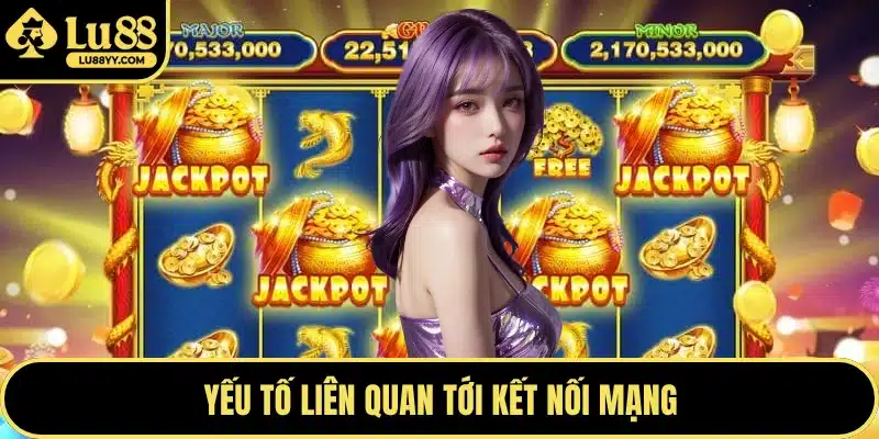 Yếu tố liên quan tới kết nối mạng